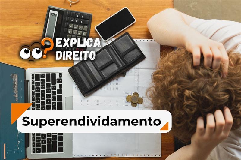 Superendividamento: o que é? O que a lei diz? Como renegociar dívidas? Saiba as respostas para essas e outras dúvidas!