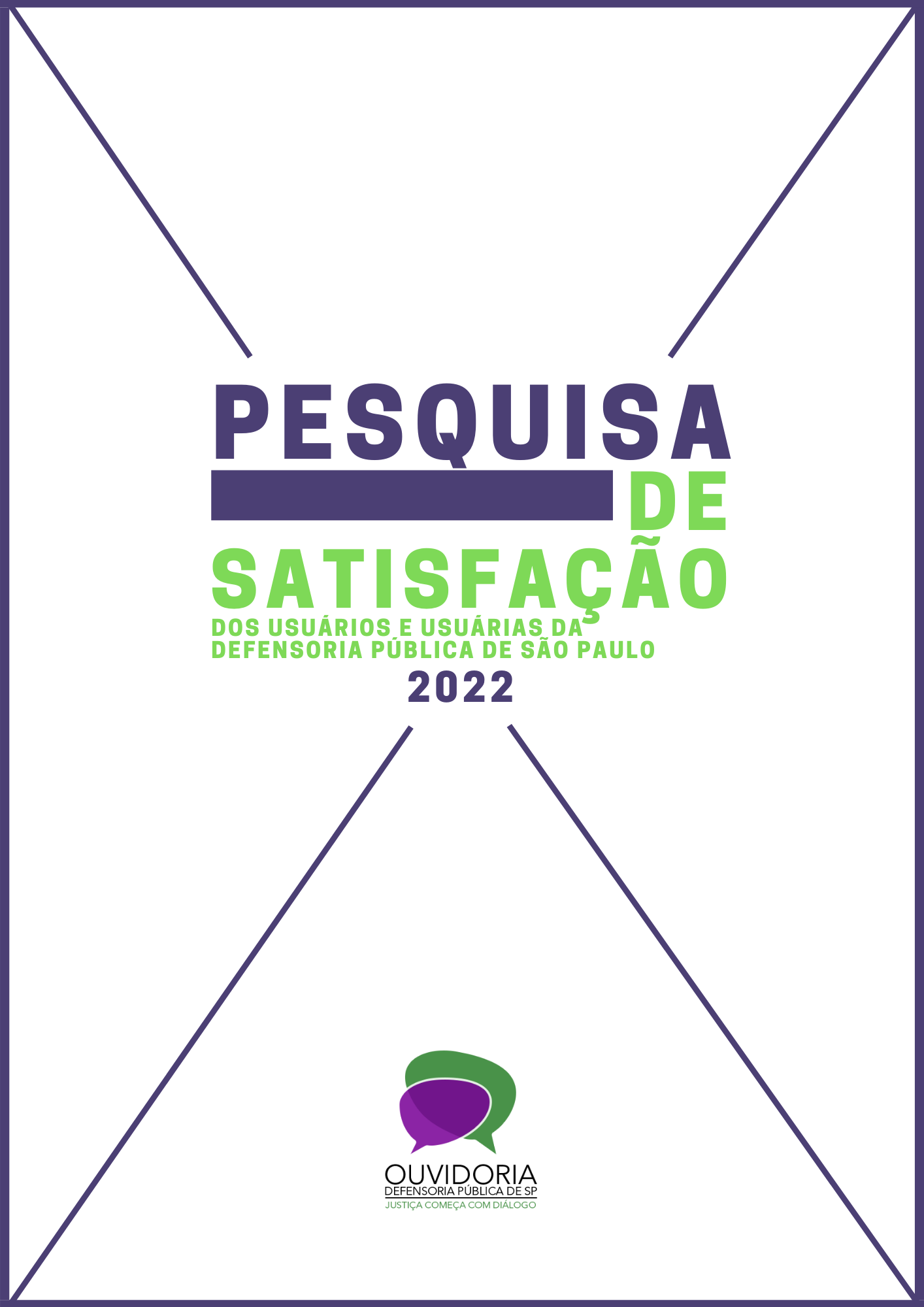 A capa está com o seguinte título escrito nas cores roxa e verde: Pesquisa de Satisfação dos Usuários e Usuárias da Defensoria Pública de São Paulo 2022. O fundo é branco e contém linhas na cor roxa partindo de suas extremidades e se encontrando no centro da página, formando um xis.